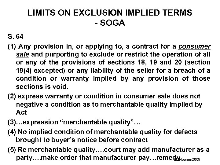 LIMITS ON EXCLUSION IMPLIED TERMS - SOGA S. 64 (1) Any provision in, or