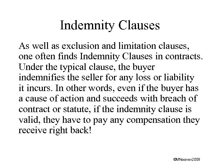 Indemnity Clauses As well as exclusion and limitation clauses, one often finds Indemnity Clauses