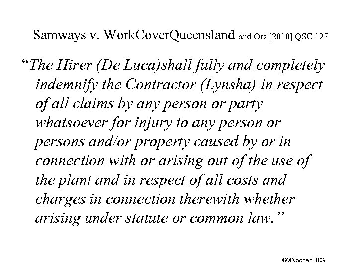 Samways v. Work. Cover. Queensland Ors [2010] QSC 127 “The Hirer (De Luca)shall fully