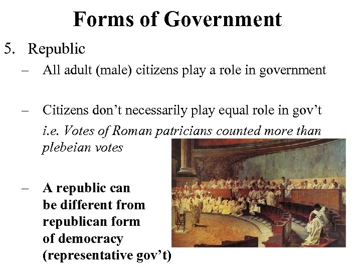 Forms of Government 5. Republic – All adult (male) citizens play a role in