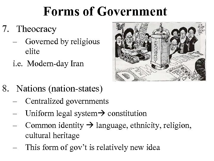 Forms of Government 7. Theocracy – Governed by religious elite i. e. Modern-day Iran