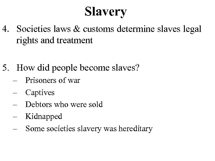 Slavery 4. Societies laws & customs determine slaves legal rights and treatment 5. How