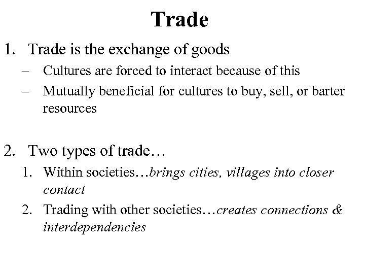 Trade 1. Trade is the exchange of goods – Cultures are forced to interact