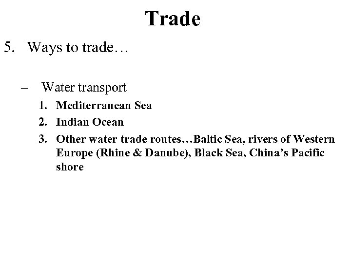 Trade 5. Ways to trade… – Water transport 1. Mediterranean Sea 2. Indian Ocean