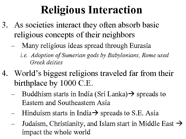 Religious Interaction 3. As societies interact they often absorb basic religious concepts of their