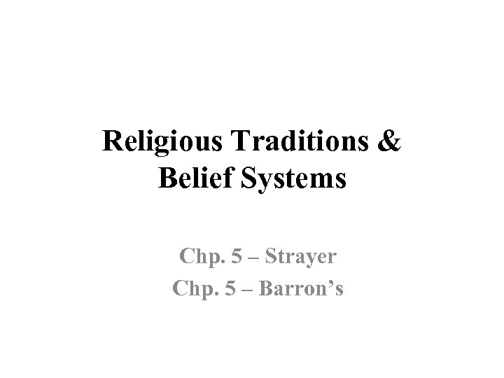 Religious Traditions & Belief Systems Chp. 5 – Strayer Chp. 5 – Barron’s 