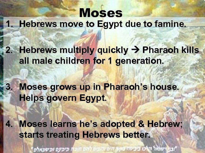 Moses 1. Hebrews move to Egypt due to famine. 2. Hebrews multiply quickly Pharaoh