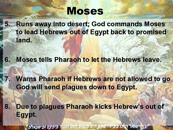 Moses 5. Runs away into desert; God commands Moses to lead Hebrews out of