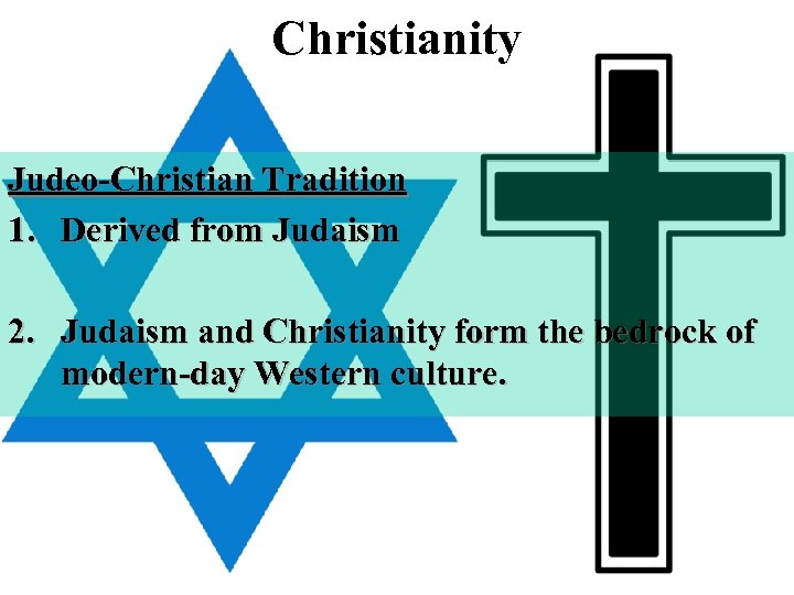 Christianity Judeo-Christian Tradition 1. Derived from Judaism 2. Judaism and Christianity form the bedrock