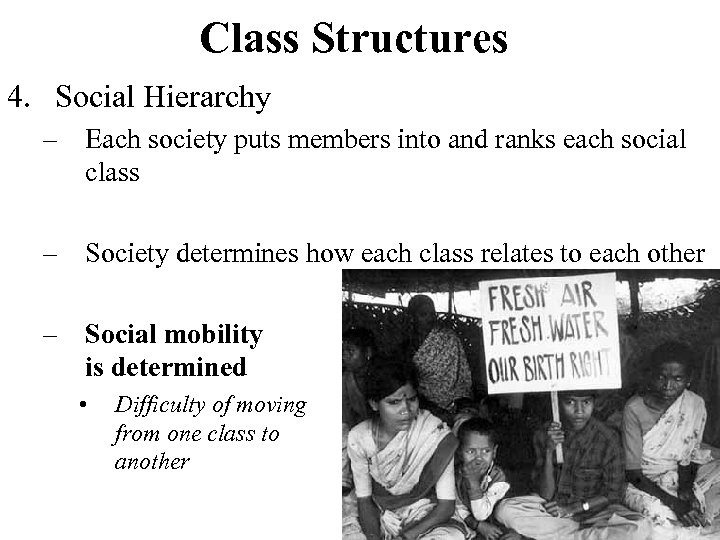 Class Structures 4. Social Hierarchy – Each society puts members into and ranks each