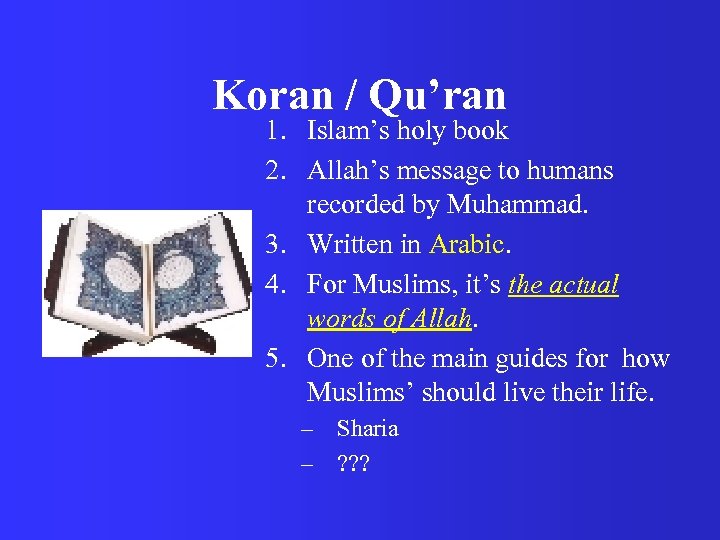 Koran / Qu’ran 1. Islam’s holy book 2. Allah’s message to humans recorded by