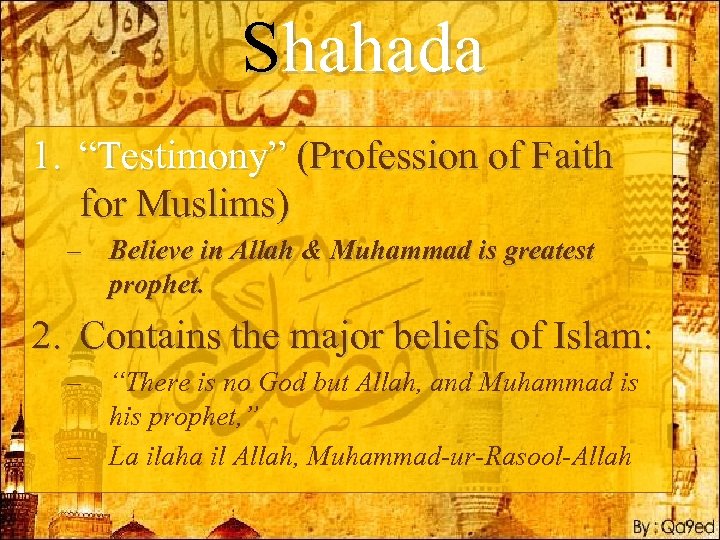 Shahada 1. “Testimony” (Profession of Faith for Muslims) – Believe in Allah & Muhammad