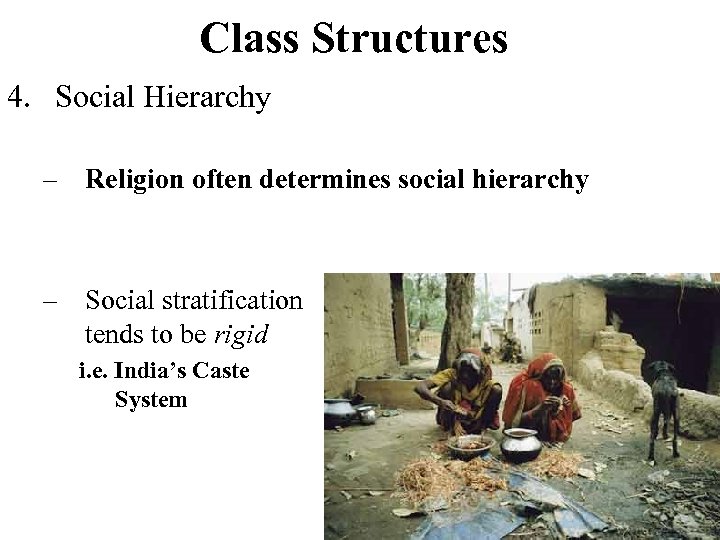 Class Structures 4. Social Hierarchy – Religion often determines social hierarchy – Social stratification