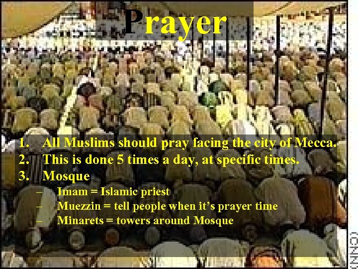 Prayer 1. All Muslims should pray facing the city of Mecca. 2. This is