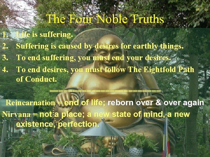 The Four Noble Truths 1. 2. 3. 4. Life is suffering. Suffering is caused