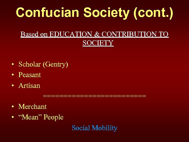 Confucian Society (cont. ) Based on EDUCATION & CONTRIBUTION TO SOCIETY • Scholar (Gentry)