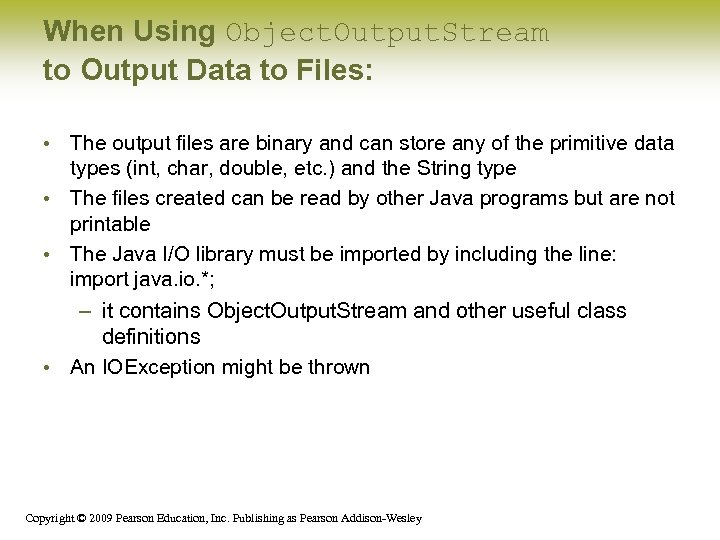 When Using Object. Output. Stream to Output Data to Files: • The output files