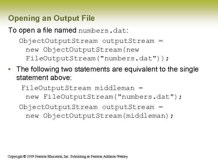 Opening an Output File To open a file named numbers. dat: Object. Output. Stream