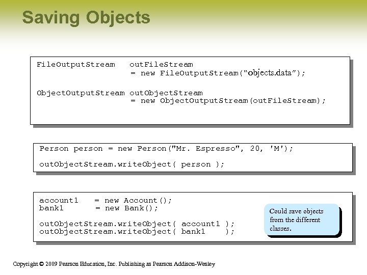 Saving Objects File. Output. Stream out. File. Stream = new File. Output. Stream(“objects. data”);