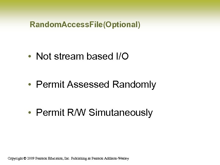 Random. Access. File(Optional) • Not stream based I/O • Permit Assessed Randomly • Permit