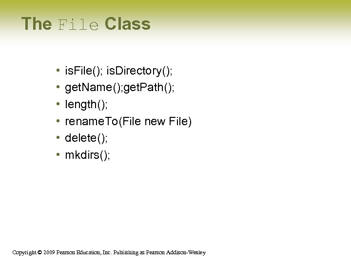 The File Class • • • is. File(); is. Directory(); get. Name(); get. Path();