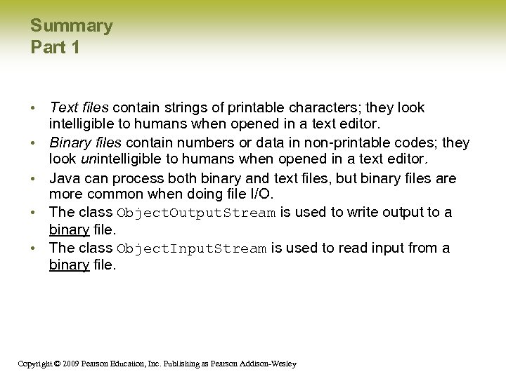 Summary Part 1 • Text files contain strings of printable characters; they look intelligible