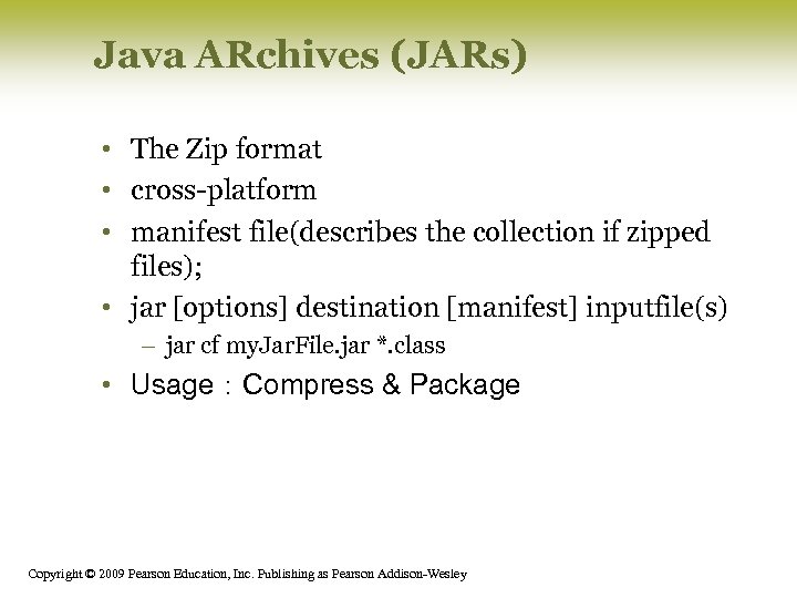 Java ARchives (JARs) • The Zip format • cross-platform • manifest file(describes the collection