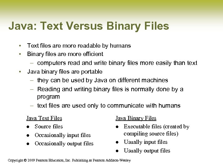 Java: Text Versus Binary Files • • Text files are more readable by humans