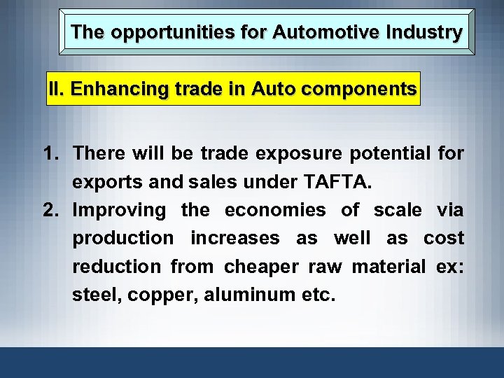 The opportunities for Automotive Industry II. Enhancing trade in Auto components 1. There will