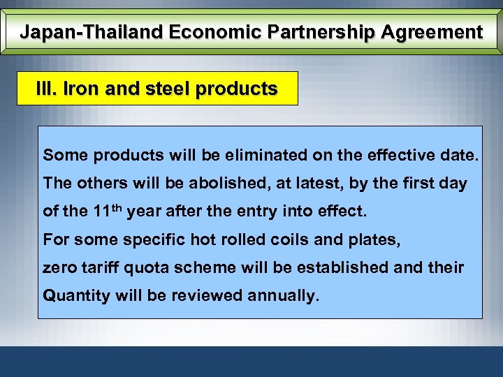 Japan-Thailand Economic Partnership Agreement III. Iron and steel products Some products will be eliminated