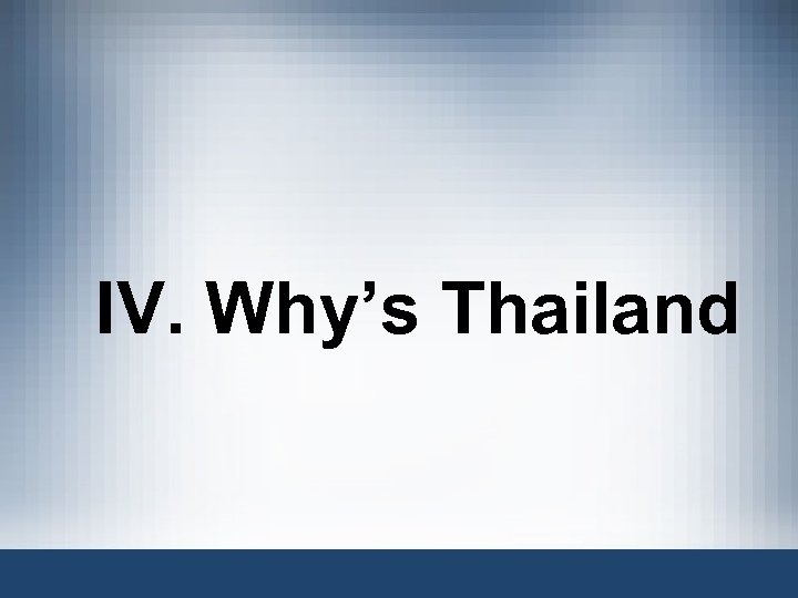 IV. Why’s Thailand 