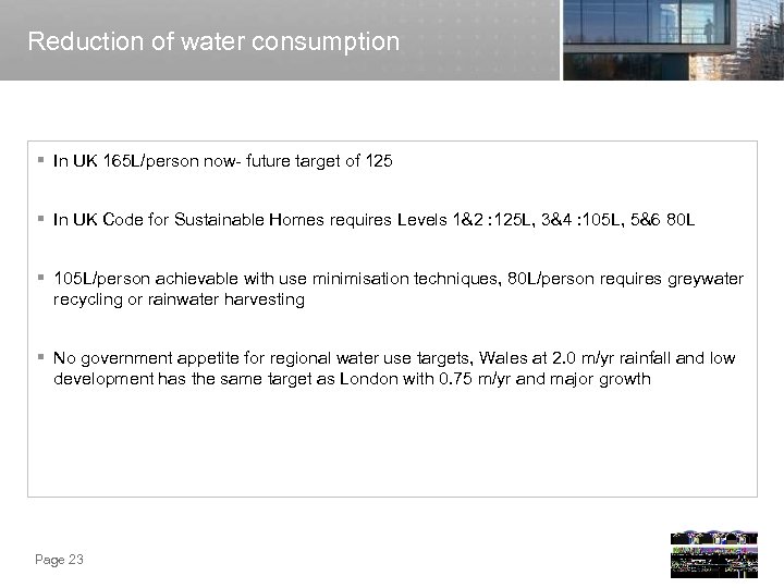 Reduction of water consumption § In UK 165 L/person now- future target of 125