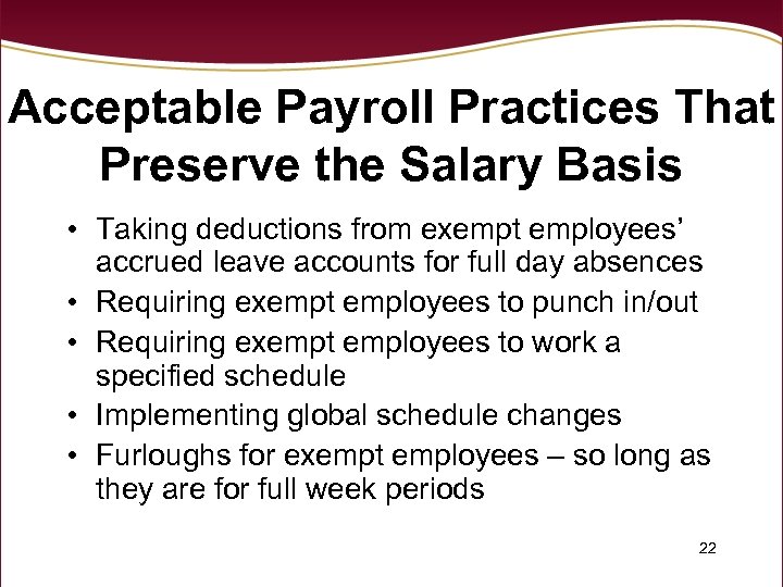 Acceptable Payroll Practices That Preserve the Salary Basis • Taking deductions from exempt employees’