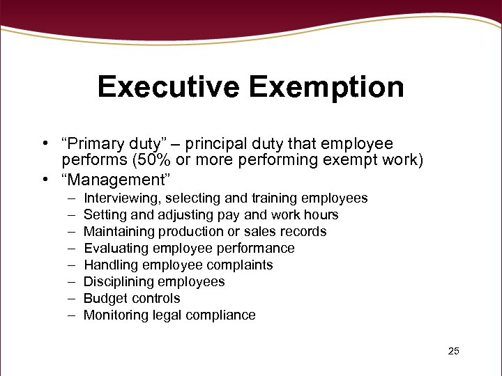 Executive Exemption • “Primary duty” – principal duty that employee performs (50% or more