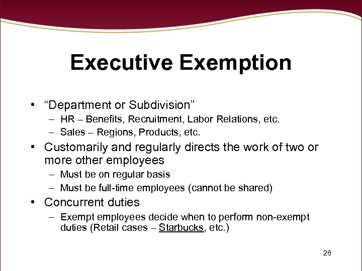 Executive Exemption • “Department or Subdivision” – HR – Benefits, Recruitment, Labor Relations, etc.