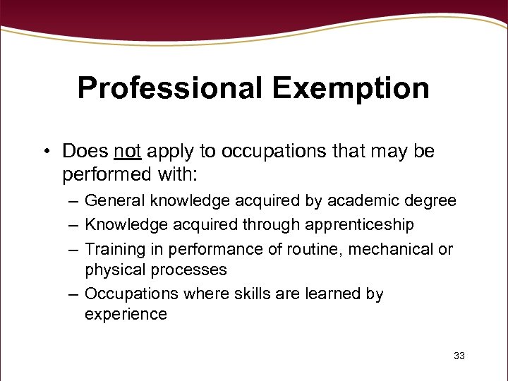 Professional Exemption • Does not apply to occupations that may be performed with: –