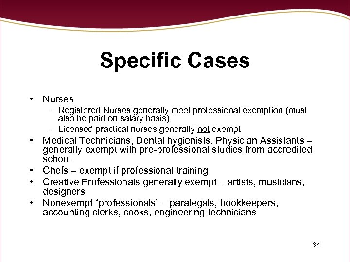 Specific Cases • Nurses – Registered Nurses generally meet professional exemption (must also be