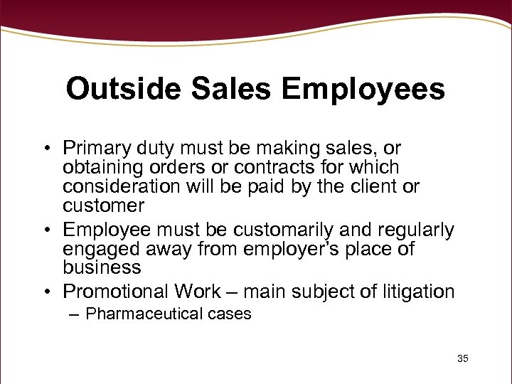 Outside Sales Employees • Primary duty must be making sales, or obtaining orders or