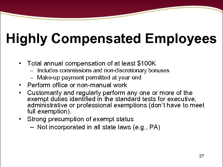 Highly Compensated Employees • Total annual compensation of at least $100 K – Includes