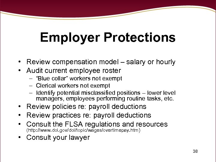 Employer Protections • Review compensation model – salary or hourly • Audit current employee