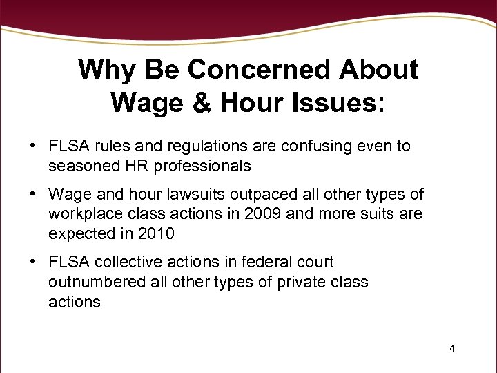 Why Be Concerned About Wage & Hour Issues: • FLSA rules and regulations are