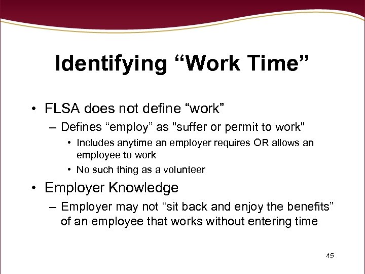 Identifying “Work Time” • FLSA does not define “work” – Defines “employ” as 