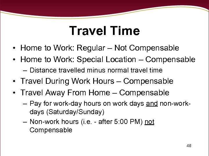 Travel Time • Home to Work: Regular – Not Compensable • Home to Work: