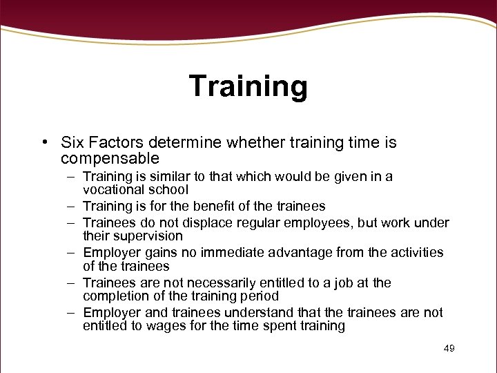 Training • Six Factors determine whether training time is compensable – Training is similar