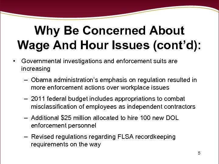 Why Be Concerned About Wage And Hour Issues (cont’d): • Governmental investigations and enforcement
