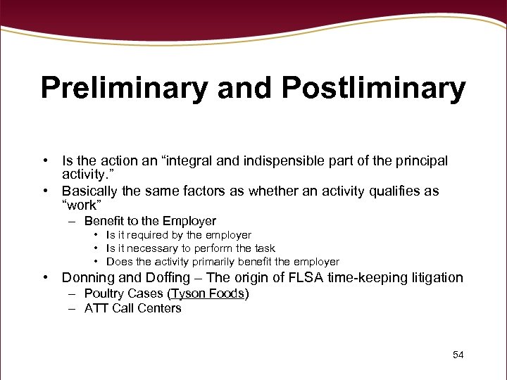 Preliminary and Postliminary • Is the action an “integral and indispensible part of the