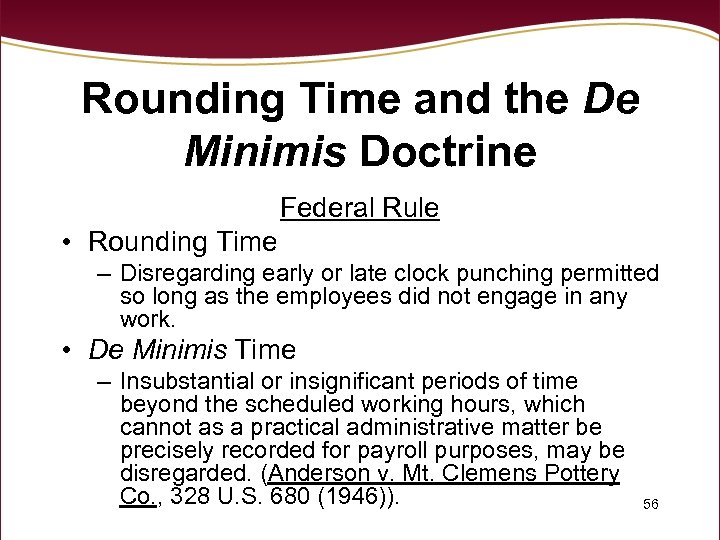 Rounding Time and the De Minimis Doctrine Federal Rule • Rounding Time – Disregarding