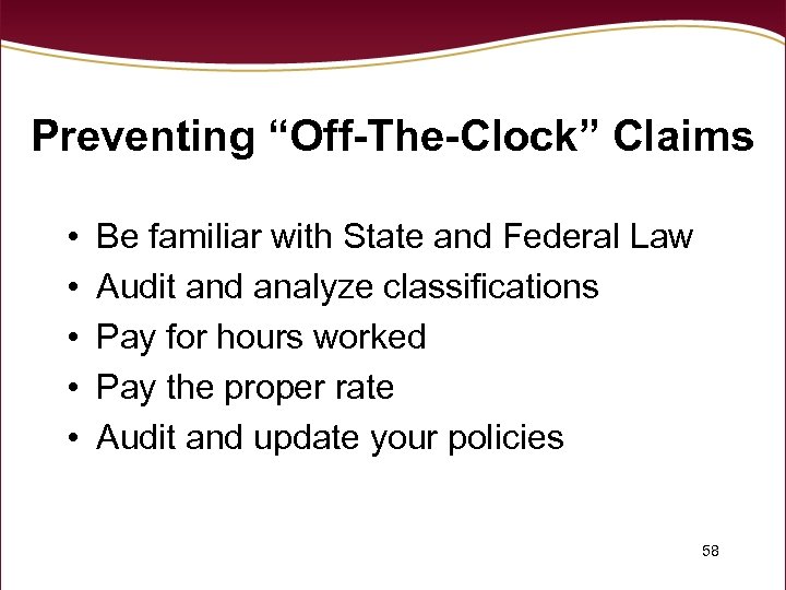 Preventing “Off-The-Clock” Claims • • • Be familiar with State and Federal Law Audit