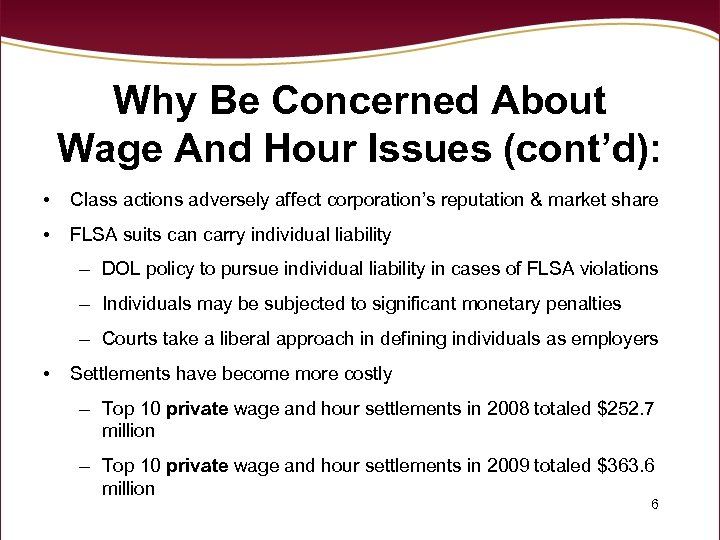 Why Be Concerned About Wage And Hour Issues (cont’d): • Class actions adversely affect
