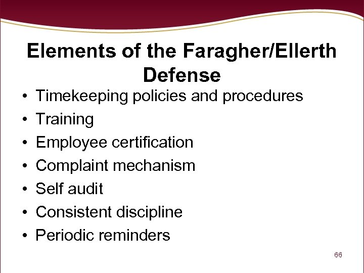 Elements of the Faragher/Ellerth Defense • • Timekeeping policies and procedures Training Employee certification